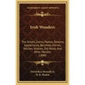 Irish Wonders: The Ghosts, Giants, Pookas, Demons, Leprechauns, Banshees, Fairies, Witches, Widows, Old Maids, And Other Marvels (188