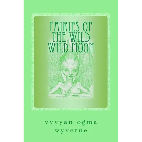 Fairies of the Wild Wild Moon: Real Encounters with Extradimensionals