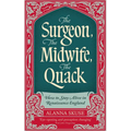 The Surgeon, the Midwife, the Quack: How to Stay Alive in Renaissance England